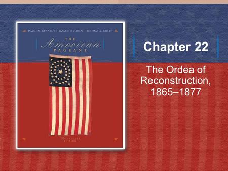 Chapter 22 The Ordea of Reconstruction, 1865–1877.