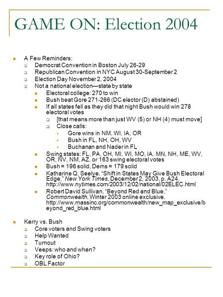 GAME ON: Election 2004 A Few Reminders:  Democrat Convention in Boston July 26-29  Republican Convention in NYC August 30-September 2  Election Day.