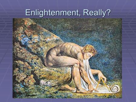 Enlightenment, Really?. Encyclopedia Definition The term also more specifically refers to an intellectual movement, The Enlightenment, which is described.