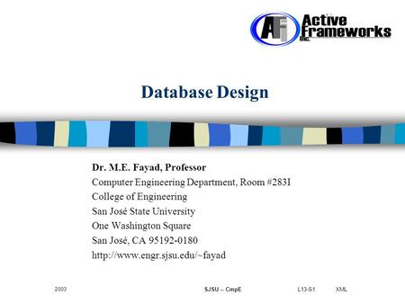 L13-S1 XML 2003 SJSU -- CmpE Database Design Dr. M.E. Fayad, Professor Computer Engineering Department, Room #283I College of Engineering San José State.