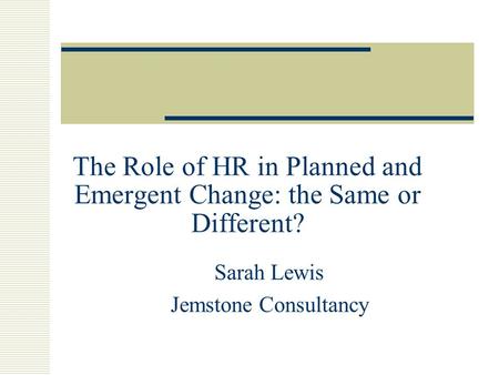 The Role of HR in Planned and Emergent Change: the Same or Different?