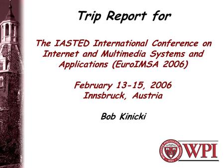 Trip Report for The IASTED International Conference on Internet and Multimedia Systems and Applications (EuroIMSA 2006) February 13-15, 2006 Innsbruck,