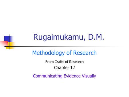 Rugaimukamu, D.M. Methodology of Research From Crafts of Research Chapter 12 Communicating Evidence Visually.