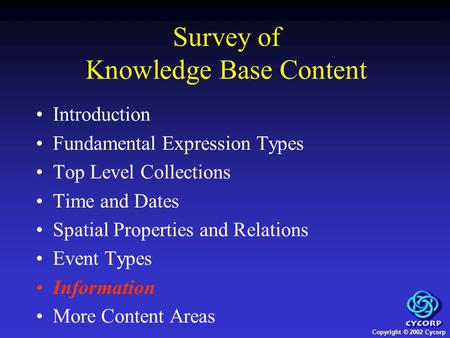 Copyright © 2002 Cycorp Introduction Fundamental Expression Types Top Level Collections Time and Dates Spatial Properties and Relations Event Types Information.