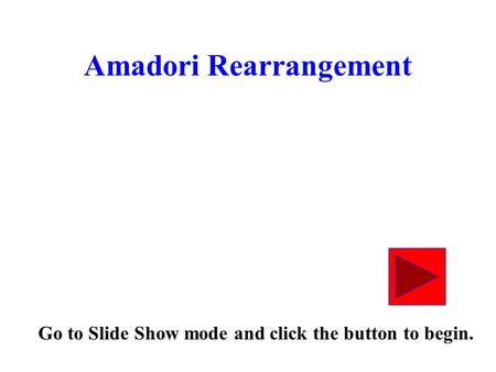 Amadori Rearrangement Go to Slide Show mode and click the button to begin.