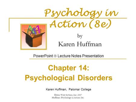 ©John Wiley & Sons, Inc. 2007 Huffman: Psychology in Action (8e) Psychology in Action (8e) by Karen Huffman PowerPoint  Lecture Notes Presentation Chapter.