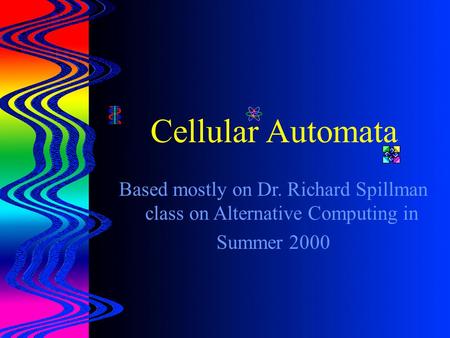 Cellular Automata Based mostly on Dr. Richard Spillman class on Alternative Computing in Summer 2000.