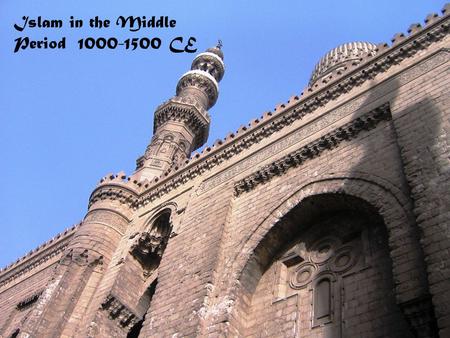 Islam in the Middle Period 1000-1500 CE. Islam as World Civilization Can religions exist outside of history? Between 945 and 1250 CE we see the development.