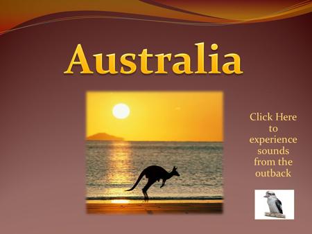 Click Here to experience sounds from the outback.