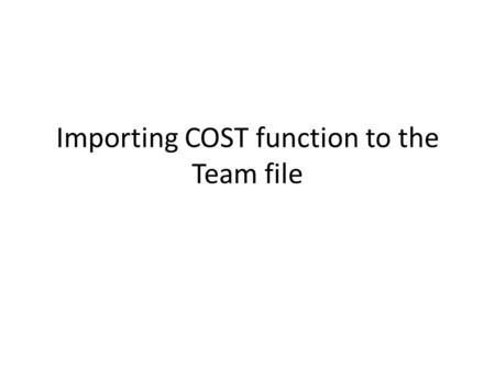 Importing COST function to the Team file. D, R, C, & P, Focus on the project Calculus, Mathematics, Tests, Homework, Computers Marketing Computer Drives.