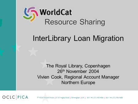 7 th Floor Tricorn House | 51-53 Hagley Road | Birmingham | UK | tel + 44 (121) 456 4656 | fax + 44 (121) 456 4680 Resource Sharing InterLibrary Loan Migration.