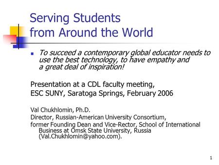 1 Serving Students from Around the World To succeed a contemporary global educator needs to use the best technology, to have empathy and a great deal of.