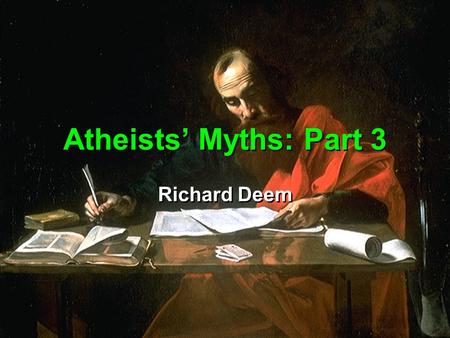 Atheists’ Myths: Part 3 Richard Deem. For the time will come when men will not put up with sound doctrine. Instead, to suit their own desires, they will.