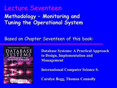 Database Systems: A Practical Approach to Design, Implementation and Management International Computer Science S. Carolyn Begg, Thomas Connolly Lecture.