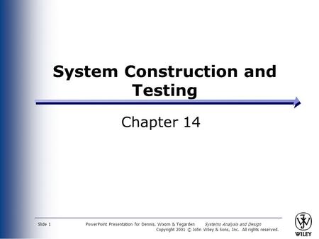 PowerPoint Presentation for Dennis, Wixom & Tegarden Systems Analysis and Design Copyright 2001 © John Wiley & Sons, Inc. All rights reserved. Slide 1.