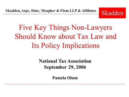 Skadden, Arps, Slate, Meagher & Flom LLP & Affiliates Skadden Five Key Things Non-Lawyers Should Know about Tax Law and Its Policy Implications National.