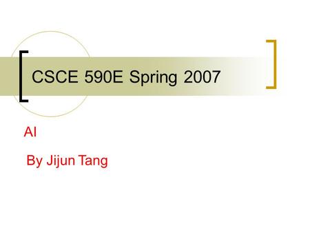 CSCE 590E Spring 2007 AI By Jijun Tang. Announcements April 16 th /18 th : demos  Show progress/difficulties/change of plans  USC Times will have reporters.