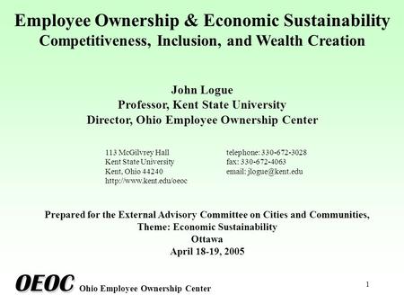 1 Employee Ownership & Economic Sustainability Competitiveness, Inclusion, and Wealth Creation John Logue Professor, Kent State University Director, Ohio.