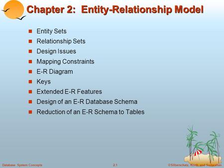 ©Silberschatz, Korth and Sudarshan2.1Database System Concepts Chapter 2: Entity-Relationship Model Entity Sets Relationship Sets Design Issues Mapping.