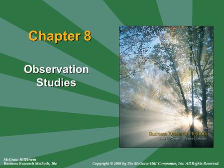 McGraw-Hill/Irwin Business Research Methods, 10eCopyright © 2008 by The McGraw-Hill Companies, Inc. All Rights Reserved. Chapter 8 Observation Studies.