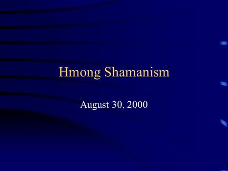 Hmong Shamanism August 30, 2000. Right now you are receiving: Reading guide for “Hmong Cultural Values, Biomedicine, and Liver Disease”. Please use this.