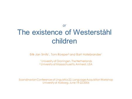 Domain restriction in child language Erik-Jan Smits 1, Tom Roeper 2 and Bart Hollebrandse 1 1 University of Groningen, The Netherlands 2 University of.