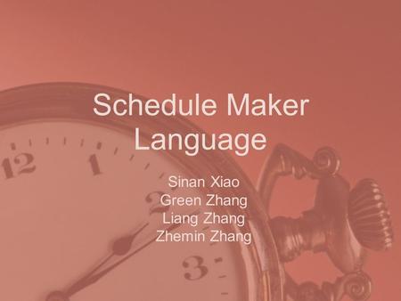 Schedule Maker Language Sinan Xiao Green Zhang Liang Zhang Zhemin Zhang.