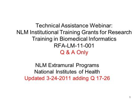 Technical Assistance Webinar: NLM Institutional Training Grants for Research Training in Biomedical Informatics RFA-LM-11-001 Q & A Only NLM Extramural.