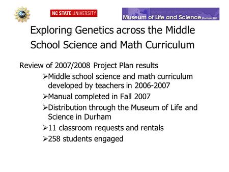 Exploring Genetics across the Middle School Science and Math Curriculum Review of 2007/2008 Project Plan results  Middle school science and math curriculum.