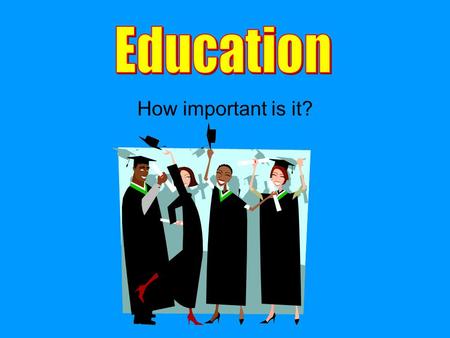 How important is it?. $28,645 a year High school dropouts earn an average of $19,169 That’s almost $10,000 more a year. In ten years, that’s $100,000.