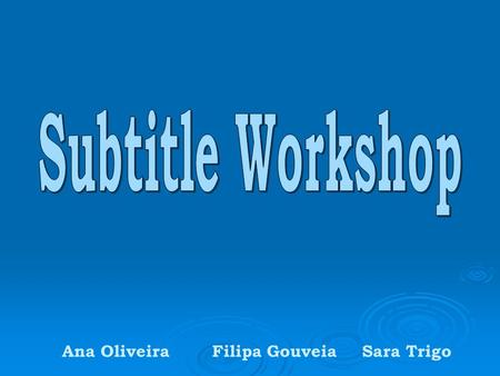 Ana OliveiraFilipa GouveiaSara Trigo. Subtitle Workshop → It’s free software →It's one of the most efficient and complete subtitle editing tools → It's.