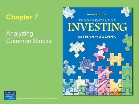 Chapter 7 Analyzing Common Stocks. Copyright © 2005 Pearson Addison-Wesley. All rights reserved. 7-2 Analyzing Common Stocks Learning Goals 1.Discuss.