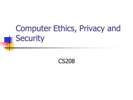 Computer Ethics, Privacy and Security