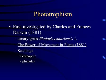 Phototrophism First investigated by Charles and Frances Darwin (1881)