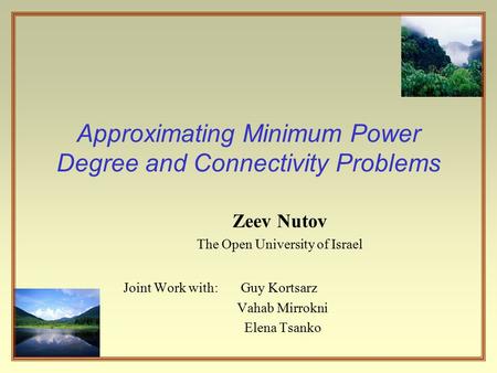 Approximating Minimum Power Degree and Connectivity Problems Zeev Nutov The Open University of Israel Joint Work with: Guy Kortsarz Vahab Mirrokni Elena.