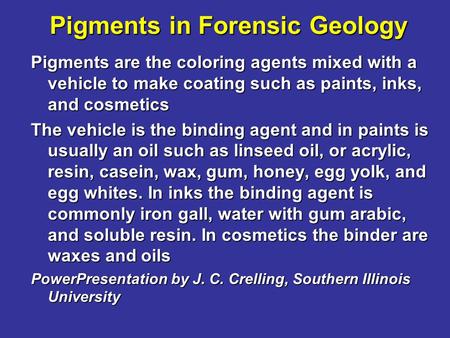 Pigments in Forensic Geology Pigments are the coloring agents mixed with a vehicle to make coating such as paints, inks, and cosmetics The vehicle is the.