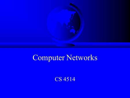 Computer Networks CS 4514. Topics F Background F Admin Stuff F Motivation F Objectives.