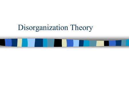 Disorganization Theory