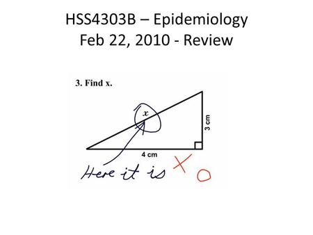 HSS4303B – Epidemiology Feb 22, 2010 - Review. But First The 2010 Canadian Society for Epidemiology and Biostatistics National Student Conference May.