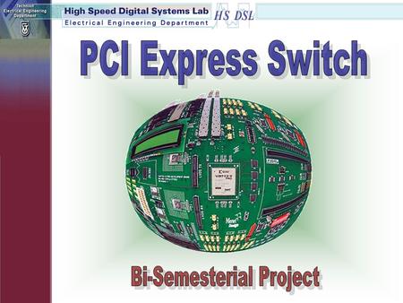 HS/DSL Project Yael GrossmanArik Krantz Implementation and Synthesis of a 3-Port PCI- Express Switch Supervisor: Mony Orbach.