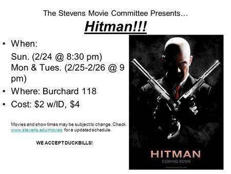 The Stevens Movie Committee Presents… Hitman!!! When: Sun. 8:30 pm) Mon & Tues. 9 pm) Where: Burchard 118 Cost: $2 w/ID, $4 Movies.