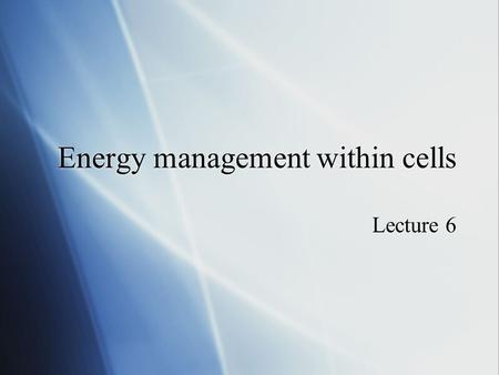 Energy management within cells Lecture 6. Controlled Pathways  The various compartments of the cell (- what are they?) are populated with a very large.