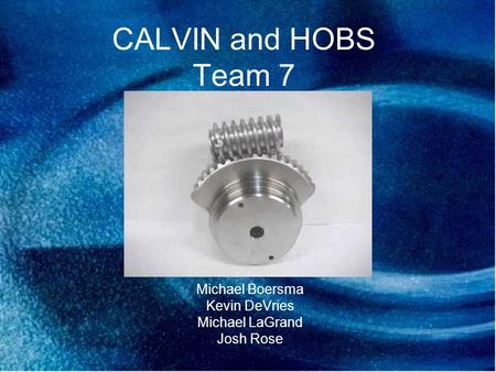 CALVIN and HOBS Team 7 Michael Boersma Kevin DeVries Michael LaGrand Josh Rose.