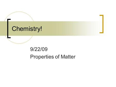 Chemistry! 9/22/09 Properties of Matter. Measuring matter Mass: amount of matter. (kg, g, lbs) Volume: Space taken up in 3D (m 3, mL, cm 3, Liters)