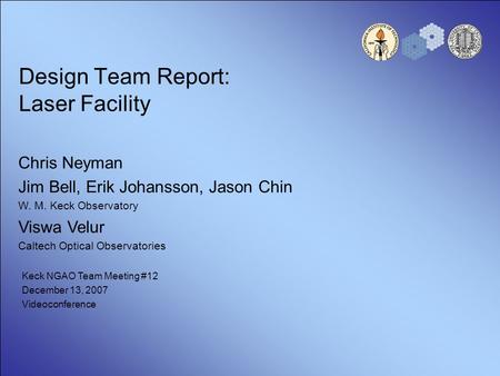 Design Team Report: Laser Facility Chris Neyman Jim Bell, Erik Johansson, Jason Chin W. M. Keck Observatory Viswa Velur Caltech Optical Observatories Keck.