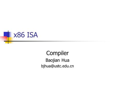 X86 ISA Compiler Baojian Hua Front End source code abstract syntax tree lexical analyzer parser tokens IR semantic analyzer.