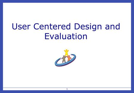 1 User Centered Design and Evaluation. 2 Overview My evaluation experience Why involve users at all? What is a user-centered approach? Evaluation strategies.