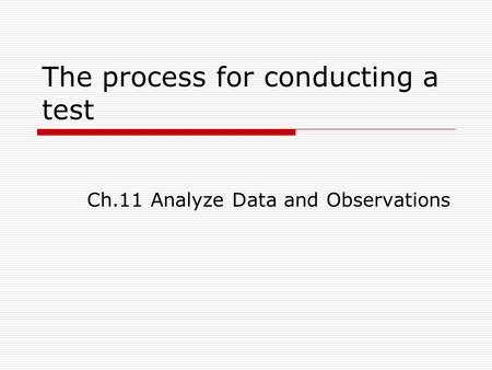 The process for conducting a test Ch.11 Analyze Data and Observations.