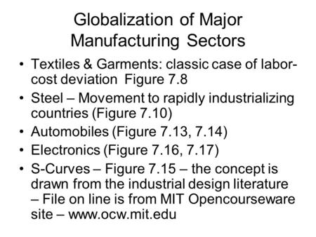 Globalization of Major Manufacturing Sectors Textiles & Garments: classic case of labor- cost deviation Figure 7.8 Steel – Movement to rapidly industrializing.