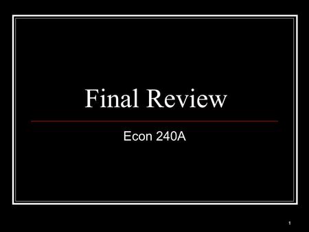 1 Final Review Econ 240A. 2 Outline The Big Picture Processes to remember ( and habits to form) for your quantitative career (FYQC) Concepts to remember.